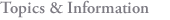 Topics & Information
